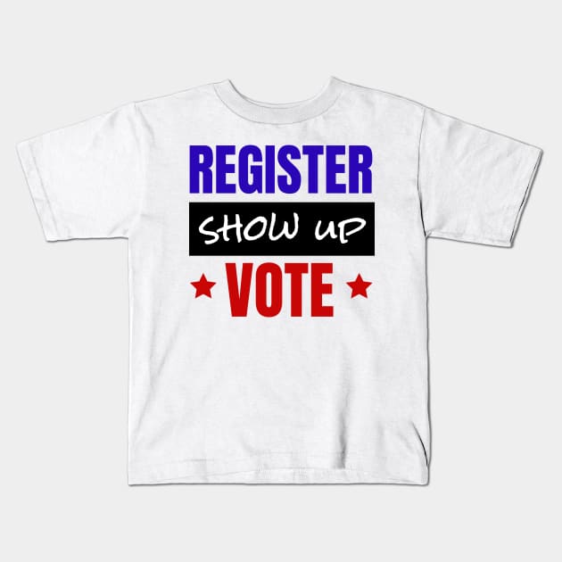 Register Show Up Vote, Vote, Election 2020, Get Out The Vote Kids T-Shirt by NooHringShop